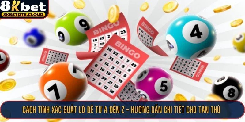 Áp dụng cách tính xác suất lô đề tại 8KBET ngay hôm nay