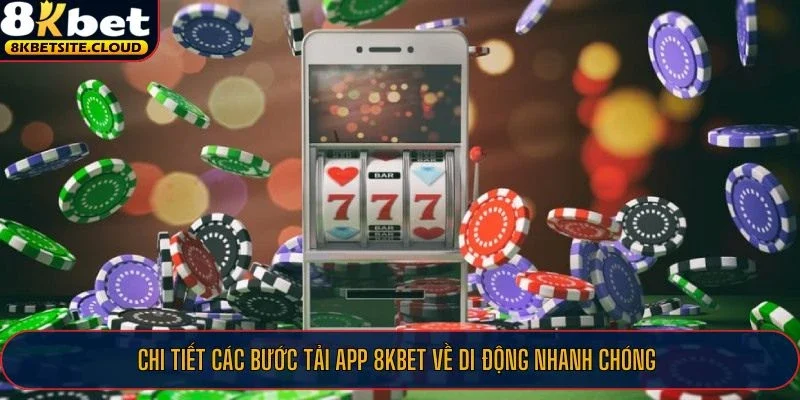 Chi tiết các bước tải app 8KBET về di động nhanh chóng