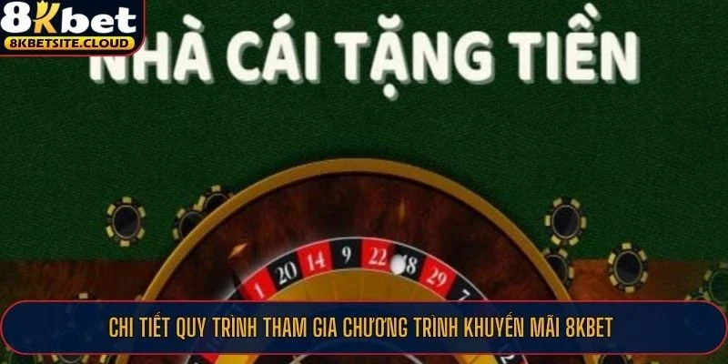 Chi tiết quy trình tham gia chương trình khuyến mãi 8KBET
