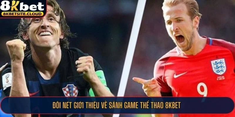 Đôi nét giới thiệu về sảnh game thể thao 8KBET