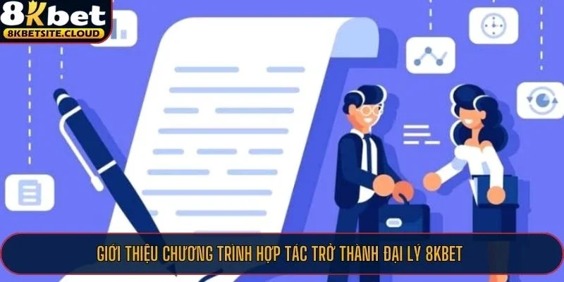 Giới thiệu chương trình hợp tác trở thành đại lý 8KBET