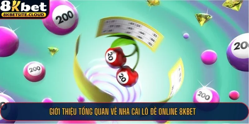 Giới thiệu tổng quan về nhà cái lô đề online 8KBET 