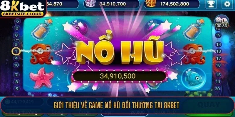 Giới thiệu về game nổ hũ đổi thưởng tại 8KBET