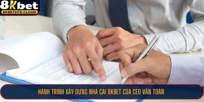 Hành trình xây dựng nhà cái 8KBET của CEO Văn Toàn