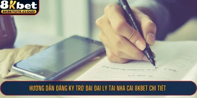 Hướng dẫn đăng ký trở đại đại lý tại nhà cái 8KBET chi tiết