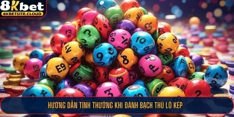 Hướng dẫn tính thưởng khi đánh bạch thủ lô kép 