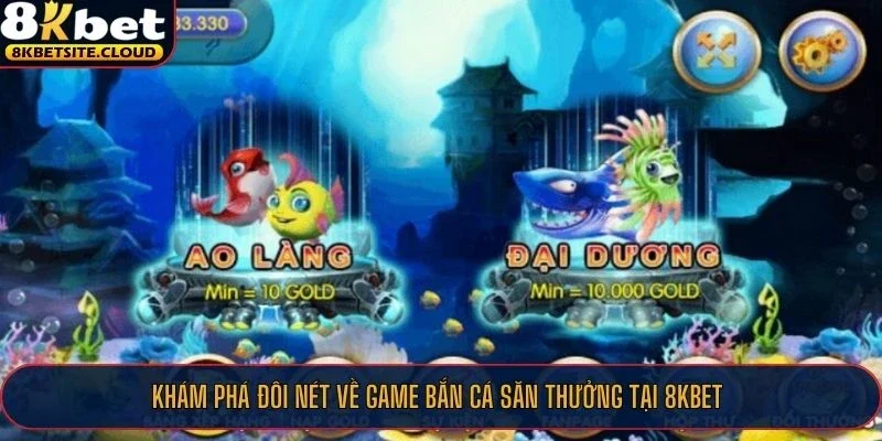 Khám phá đôi nét về game bắn cá săn thưởng tại 8KBET