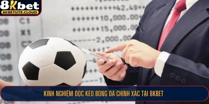 Kinh nghiệm đọc kèo bóng đá chính xác tại 8KBET