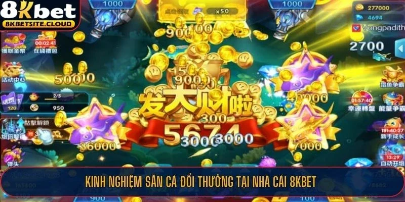 Bắn Cá 8KBET - Săn Cá Online Siêu Thực, Đổi Thưởng Hấp Dẫn 3 Kinh nghiệm săn cá đổi thưởng tại nhà cái 8KBET