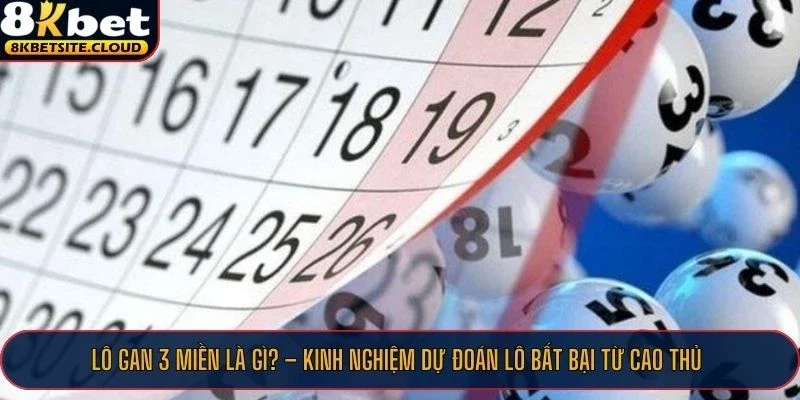 Nắm rõ lô gan 3 miền và đặt cược tại 8KBET