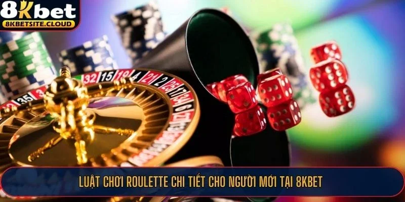 Luật chơi Roulette chi tiết cho người mới tại 8KBET