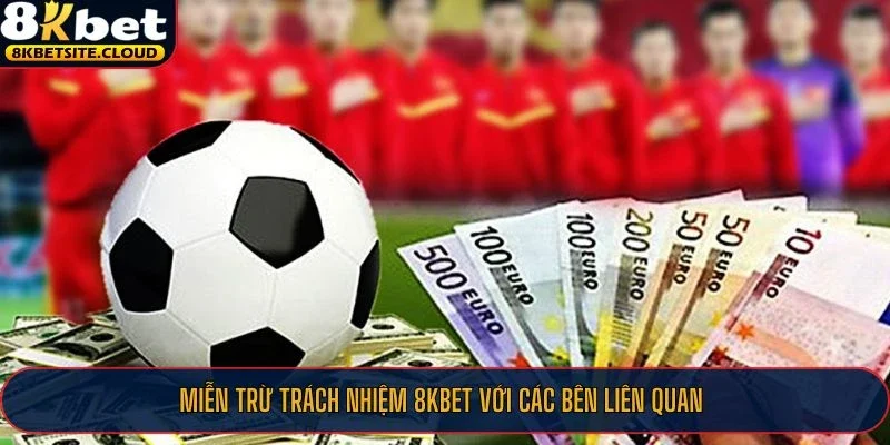 Miễn trừ trách nhiệm 8KBET với các bên liên quan