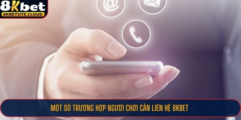 Liên Hệ 8KBET – Hỗ Trợ Người Chơi 24/7, Giải Quyết Nhanh 1 Một số trường hợp người chơi cần liên hệ 8KBET