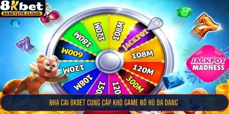 Nhà cái 8KBET cung cấp kho game nổ hũ đa dạng