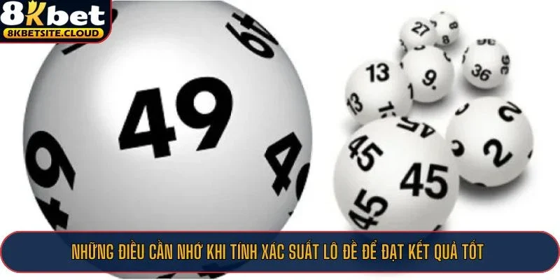 Những điều cần nhớ khi tính xác suất lô đề để đạt kết quả tốt