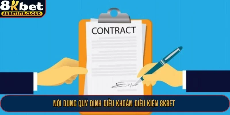 Điều Khoản Điều Kiện 8KBET - Cam Kết Cá Cược Công Bằng 2 Nội dung quy định điều khoản điều kiện 8KBET