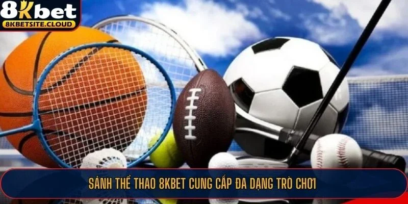 Sảnh thể thao 8KBET cung cấp đa dạng trò chơi