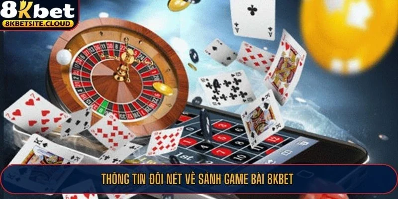 Thông tin đôi nét về sảnh game bài 8KBET