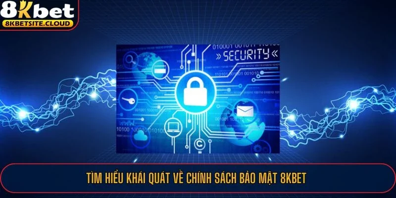 Chính Sách Bảo Mật 8KBET Ưu Tiên An Toàn Cho Mọi Thành Viên 1 Tìm hiểu khái quát về chính sách bảo mật 8KBET