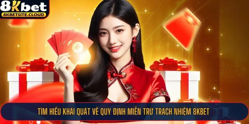 Tìm hiểu khái quát về quy định miễn trừ trách nhiệm 8KBET
