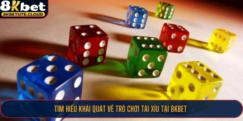 Tìm hiểu khái quát về trò chơi tài xỉu tại 8KBET