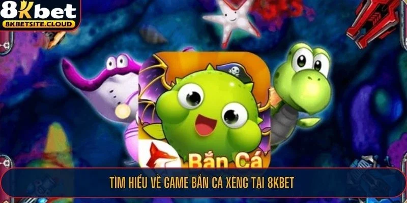 Bắn Cá Xèng - Kinh Nghiệm Thắng Đậm Của Cao Thủ Tại Nhà Cái 8KBET 1 Tìm hiểu về game bắn cá xèng tại 8KBET