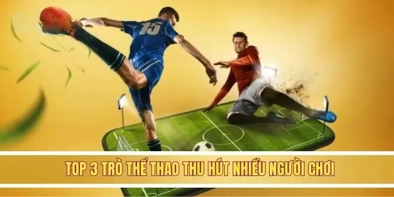 Top 3 trò thể thao thu hút nhiều người chơi