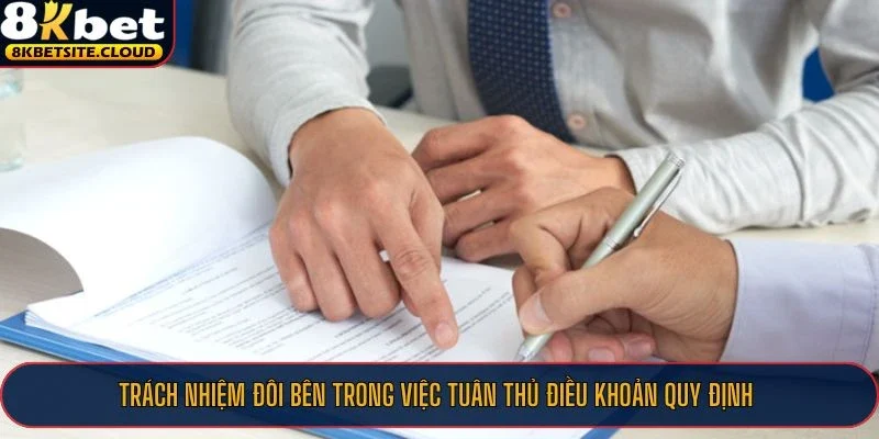 Điều Khoản Điều Kiện 8KBET - Cam Kết Cá Cược Công Bằng 3 Trách nhiệm đôi bên trong việc tuân thủ điều khoản quy định