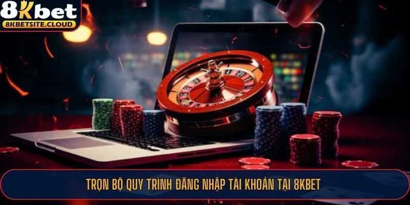 Đăng Nhập 8KBET - Hướng Dẫn Vào Tài Khoản 8KBET Chỉ 3 Phút 2 Trọn bộ quy trình đăng nhập tài khoản tại 8KBET